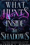 Book cover for What Hunts Inside the Shadows