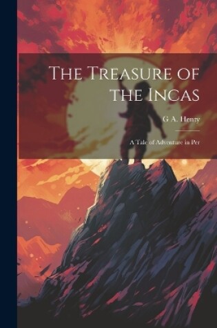 Cover of The Treasure of the Incas; a Tale of Adventure in Per