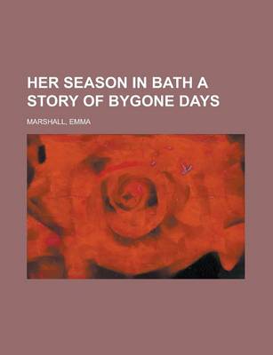 Book cover for Her Season in Bath a Story of Bygone Days