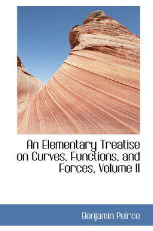 Cover of An Elementary Treatise on Curves, Functions, and Forces, Volume II