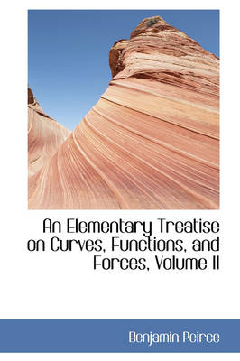 Book cover for An Elementary Treatise on Curves, Functions, and Forces, Volume II