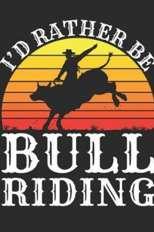 Cover of I'd Rather Be Bull Riding