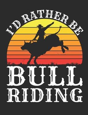 Book cover for I'd Rather Be Bull Riding