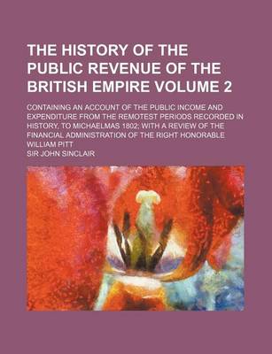 Book cover for The History of the Public Revenue of the British Empire Volume 2; Containing an Account of the Public Income and Expenditure from the Remotest Periods