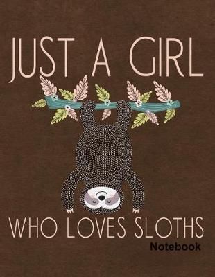 Book cover for Just a Girl Who Loves Sloths Sloth Notebook