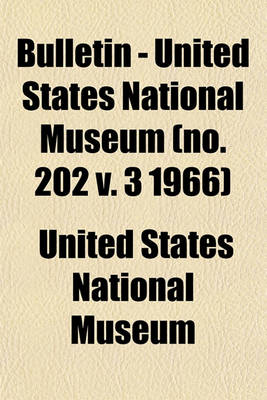 Book cover for Bulletin - United States National Museum (No. 202 V. 3 1966)