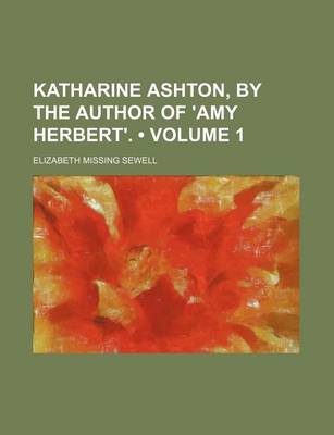 Book cover for Katharine Ashton, by the Author of 'Amy Herbert'. (Volume 1)