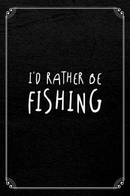Book cover for I'd Rather Be Fishing