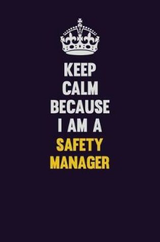 Cover of Keep Calm Because I Am A Safety Manager