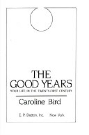 Cover of Good Years:Your Life in the 21st Century