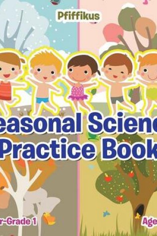 Cover of Seasonal Science Practice Book Toddler-Grade 1 - Ages 1 to 7