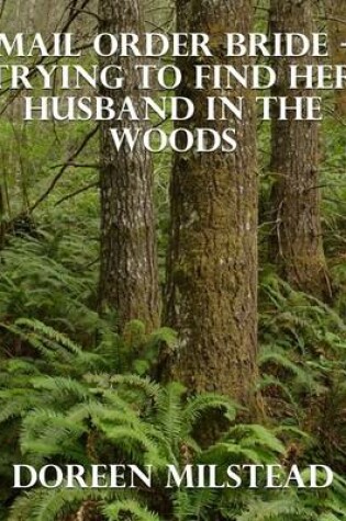 Cover of Mail Order Bride - Trying to Find Her Husband In the Woods