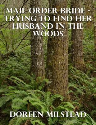 Book cover for Mail Order Bride - Trying to Find Her Husband In the Woods