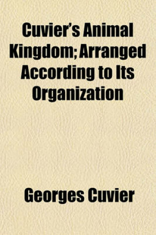 Cover of Cuvier's Animal Kingdom; Arranged According to Its Organization