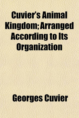 Book cover for Cuvier's Animal Kingdom; Arranged According to Its Organization