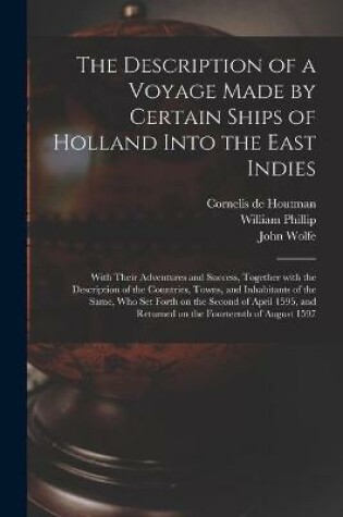 Cover of The Description of a Voyage Made by Certain Ships of Holland Into the East Indies