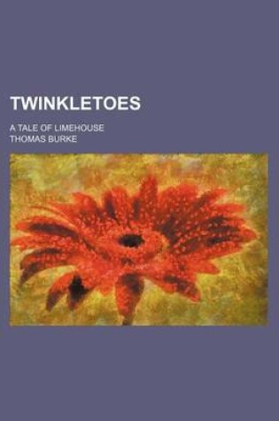 Cover of Twinkletoes; A Tale of Limehouse