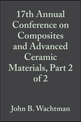 Cover of 17th Annual Conference on Composites and Advanced Ceramic Materials, Part 2 of 2