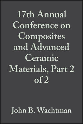 Cover of 17th Annual Conference on Composites and Advanced Ceramic Materials, Part 2 of 2