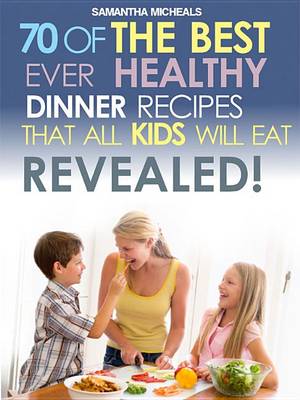 Book cover for Kids Recipes Book: 70 of the Best Ever Dinner Recipes That All Kids Will Eat....Revealed!