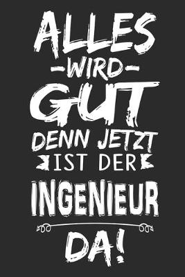 Book cover for Alles wird gut denn jetzt ist der Ingenieur da