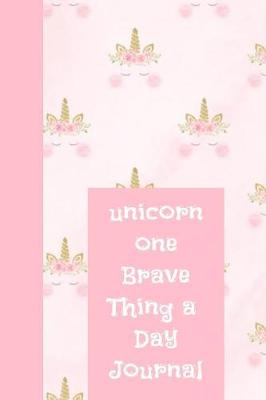 Book cover for Unicorn One Brave Thing a Day Journal