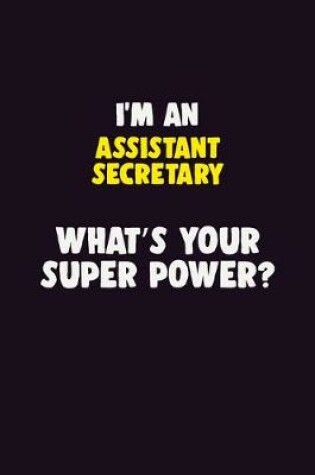 Cover of I'M An Assistant Secretary, What's Your Super Power?