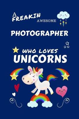 Book cover for A Freakin Awesome Photographer Who Loves Unicorns