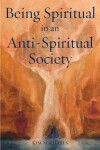 Book cover for Being Spiritual in an Anti-Spiritual Society