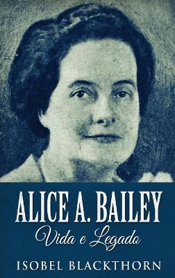 Book cover for Alice A. Bailey, Vida e Legado