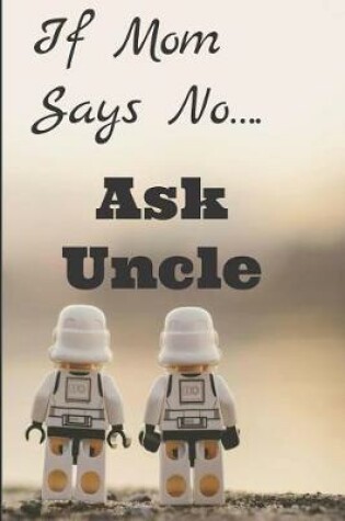 Cover of If Mom Says No Ask Uncle