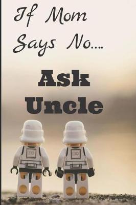 Book cover for If Mom Says No Ask Uncle