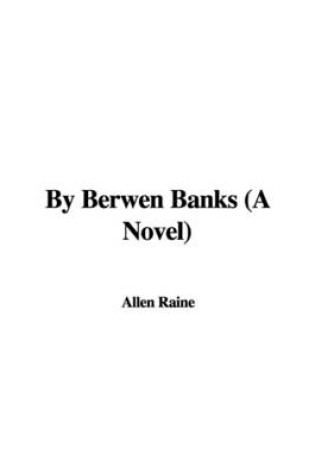 Cover of By Berwen Banks (a Novel)