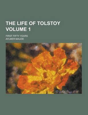 Book cover for The Life of Tolstoy; First Fifty Years Volume 1