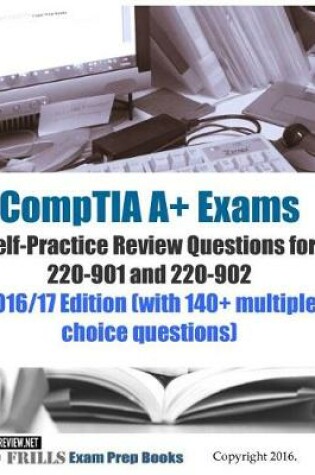 Cover of CompTIA A+ Exams Self-Practice Review Questions for 220-901 and 220-902