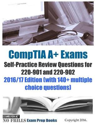 Book cover for CompTIA A+ Exams Self-Practice Review Questions for 220-901 and 220-902