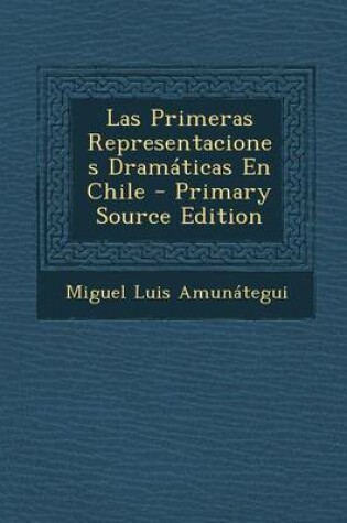 Cover of Las Primeras Representaciones Dramaticas En Chile