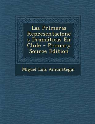 Book cover for Las Primeras Representaciones Dramaticas En Chile