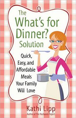 Book cover for The "What's for Dinner?" Solution