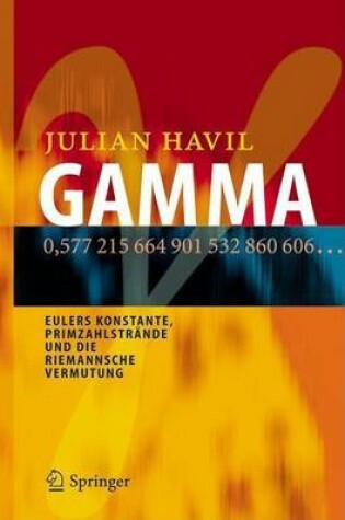 Cover of Gamma: Eulers Konstante, Primzahlstrande Und Die Riemannsche Vermutung