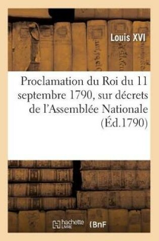 Cover of Proclamation Du Roi Du 11 Septembre 1790, Sur Decrets de l'Assemblee Nationale