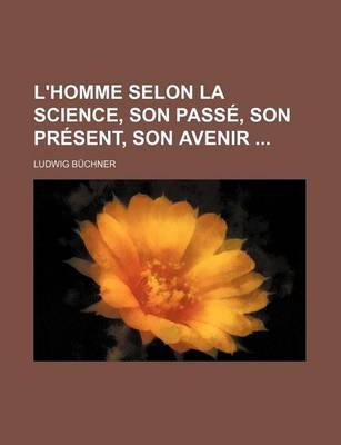 Book cover for L'Homme Selon La Science, Son Passe, Son Present, Son Avenir