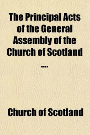 Cover of The Principal Acts of the General Assembly of the Church of Scotland