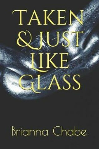 Cover of Taken, Just Like Glass