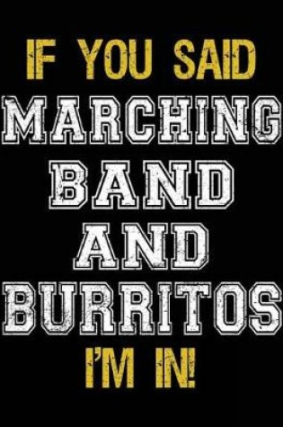 Cover of If You Said Marching Band And Burritos I'm In