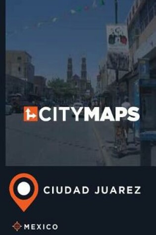 Cover of City Maps Ciudad Juarez Mexico