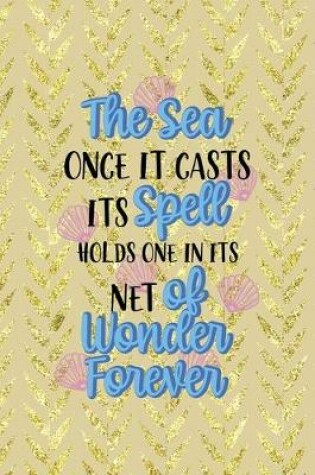 Cover of The Sea Once It Casts Spell Holds One In Its Net Of Wonder Forever