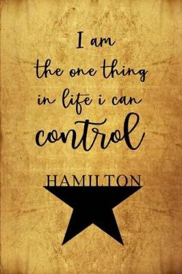 Book cover for I Am The One Thing In Life I Can Control - Hamilton
