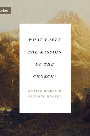 Cover of What Fuels the Mission of the Church?