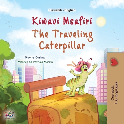 Cover of The Traveling Caterpillar (Swahili English Bilingual Book for Kids)